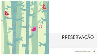 Seu Logotipo ou Nome Aqui
PRESERVAÇÃO
10
 