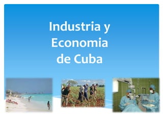 Industria y
 Economia
  de Cuba
 