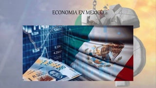 ECONOMIA EN MEXICO
 