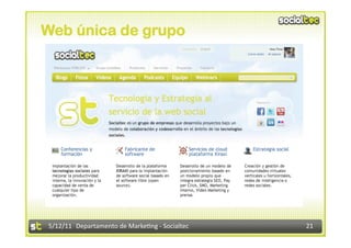 Web única de grupo




5/12/11  Departamento de Marke2ng ‐ Socialtec    21 
 