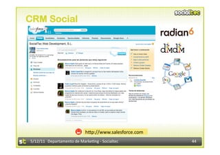 CRM Social




                            hdp://www.salesforce.com 
5/12/11  Departamento de Marke2ng ‐ Socialtec           44 
 