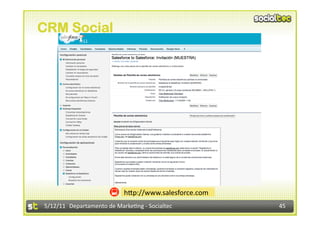 CRM Social




                            hdp://www.salesforce.com 
5/12/11  Departamento de Marke2ng ‐ Socialtec           45 
 