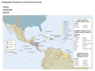 Integração Económica na América Central
CACM
CARICOM
CAFTA

 