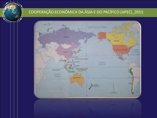 COOPERAÇÃO ECONÔMICA DA ÁSIA E DO PACÍFICO (APEC)_2015
 