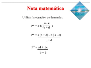 Slide 1-‹#›
Copyright © 2000 Addison Wesley Longman, Inc.
Nota matemática
Utilizar la ecuación de demanda :
P* = a-b( )
a ...