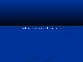 Administración y Economía
 