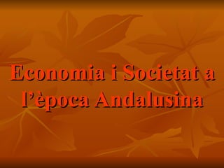 Economia i Societat a l’època Andalusina 