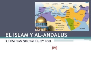 EL ISLAM Y AL-ANDALUS 
CIENCIAS SOCIALES 2º ESO 
!"#$% 
 