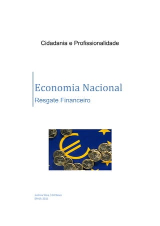 Cidadania e Profissionalidade




Economia Nacional
Resgate Financeiro




Justina Silva / Gil Novo
09-05-2011
 