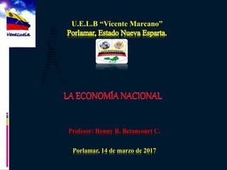 U.E.L.B “Vicente Marcano”
Porlamar, 14 de marzo de 2017
Profesor: Ronny R. Betancourt C.
 