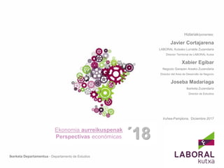 Ikerketa Departamentua - Departamento de Estudios
Iruñea-Pamplona, Diciembre 2017
Hizlariak/ponentes:
Javier Cortajarena
L...