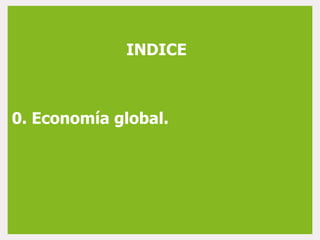 0. Economía global.
INDICE
 