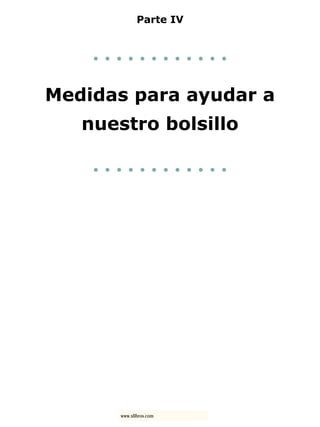 Parte IV
. . . . . . . . . . . .
Medidas para ayudar a
nuestro bolsillo
. . . . . . . . . . . .
www.xlibros.com
 