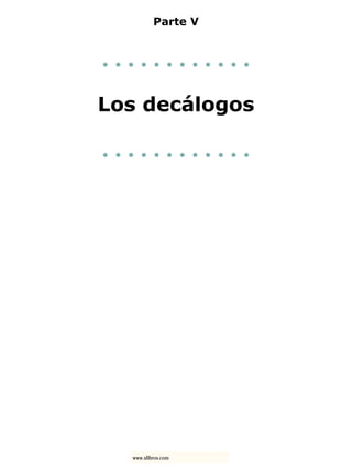 Parte V
. . . . . . . . . . . .
Los decálogos
. . . . . . . . . . . .
www.xlibros.com
 