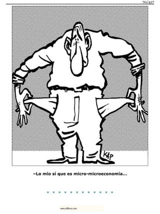 –Lo mío sí que es micro-microeconomía...
. . . . . . . . . . . .
70/417
www.xlibros.com
 