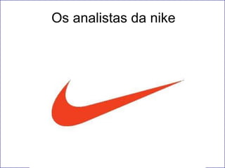 Os analistas da nike  