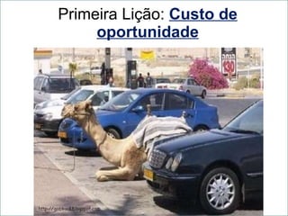 Primeira Lição:  Custo de oportunidade 