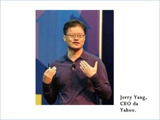 Jerry Yang, CEO da Yahoo. 