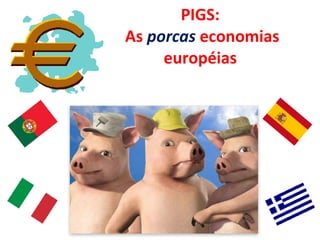 PIGS:  As  porcas  economias européias  