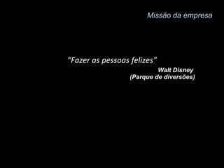“ Preservar e oferecer melhores condições à vida humana."  Merck (Industria Farmacêutica)  Missão da empresa 