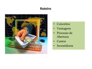 Conceitos Vantagens Processo de Abertura Custos Investidores Roteiro  