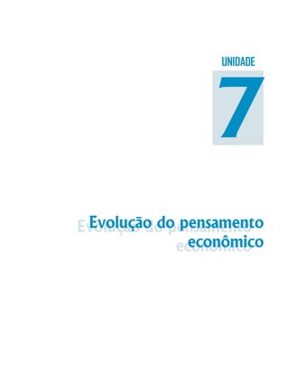 Evolução do pensamento
econômico
Evolução do pensamento
econômico
UNIDADE
7
 