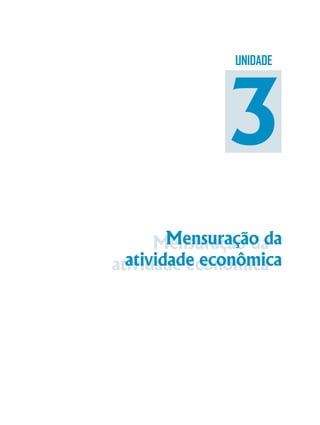 Módulo 3
39
Mensuração da
atividade econômica
Mensuração da
atividade econômica
UNIDADE
3
 