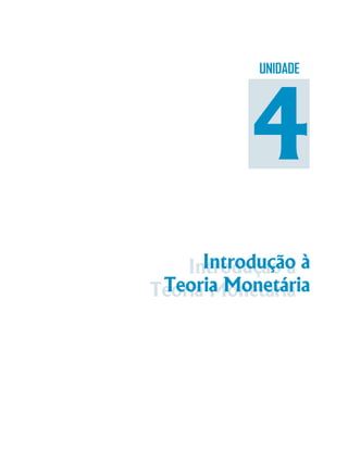 Módulo 3
77
Introdução à
Teoria Monetária
Introdução à
Teoria Monetária
UNIDADE
4
 