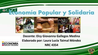 Docente: Elcy Giovanna Gallegos Medina
Elaborado por: Laura Lucia Taimal Méndez
NRC 4354
 