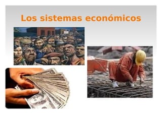 Los sistemas económicos
 