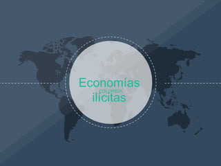 Economías
ilícitas
COLOMBIA
 
