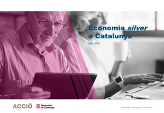 Estratègia i Intel·ligència Competitiva
Informe Sectorial
Economia silver
a Catalunya
Abril 2018
 