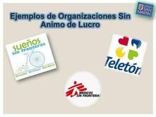 Ejemplos de Organizaciones Sin
Animo de Lucro
 