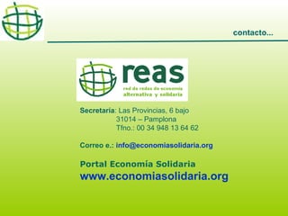 contacto...

Secretaría: Las Provincias, 6 bajo
31014 – Pamplona
Tfno.: 00 34 948 13 64 62
Correo e.: info@economiasolidaria.org

Portal Economía Solidaria

www.economiasolidaria.org

 