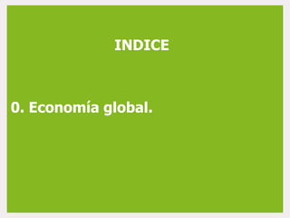 0. Economía global.
INDICE
 