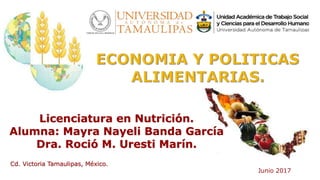 Licenciatura en Nutrición.
Alumna: Mayra Nayeli Banda García
Dra. Roció M. Uresti Marín.
Cd. Victoria Tamaulipas, México.
Junio 2017
 