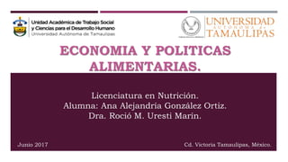 Licenciatura en Nutrición.
Alumna: Ana Alejandría González Ortiz.
Dra. Roció M. Uresti Marín.
Cd. Victoria Tamaulipas, México.Junio 2017
 