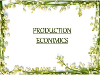 PRODUCTION
ECONIMICS
 