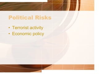 Political Risks Terrorist activity Economic policy 