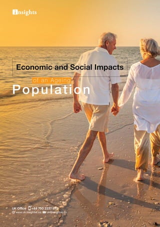 Economic and Social Impacts
Population
uk@insightss.co
www.uk.insightss.co
UK Office +44 750 2237 970
of an Ageing
 