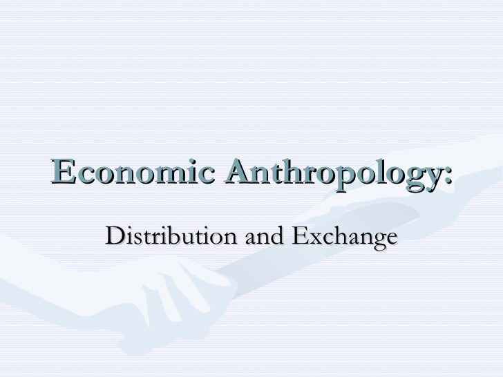 Economic Anthropology Distribution and Exchange