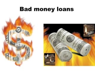 Bad money loans   