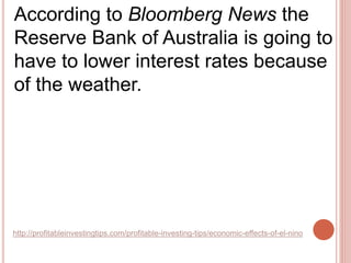 http://profitableinvestingtips.com/profitable-investing-tips/economic-effects-of-el-nino
According to Bloomberg News the
R...