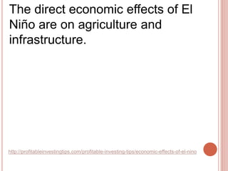 http://profitableinvestingtips.com/profitable-investing-tips/economic-effects-of-el-nino
The direct economic effects of El...