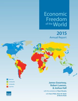 Economic
Freedom
of the
World
Annual Report
Most Free
2nd Quartile
3rd Quartile
Least Free
2015
James Gwartney,
Robert Lawson,
& Joshua Hall
with the assistance of Ryan Murphy
with Hans Pitlik, Dulce M. Redín
& Martin Rode
 