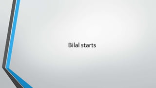 Bilal starts
 