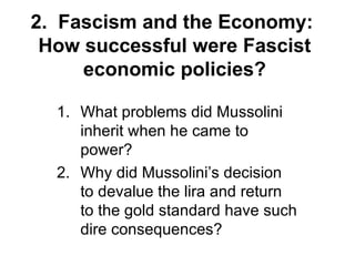 2.  Fascism and the Economy:  How successful were Fascist economic policies? ,[object Object],[object Object]