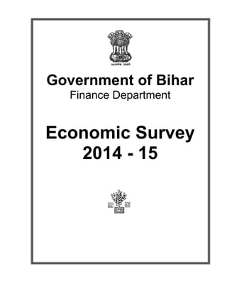 Government of Bihar
Finance Department
Economic Survey
2014 - 15
 
