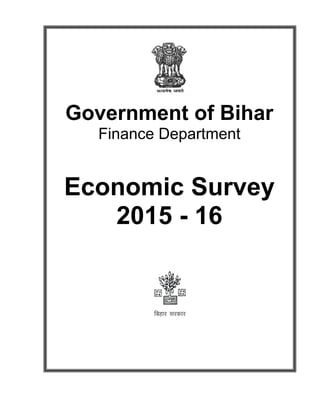 Government of Bihar
Finance Department
Economic Survey
2015 - 16
fcgkj ljdkj
 