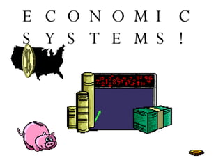 ECONOMIC SYSTEMS! 